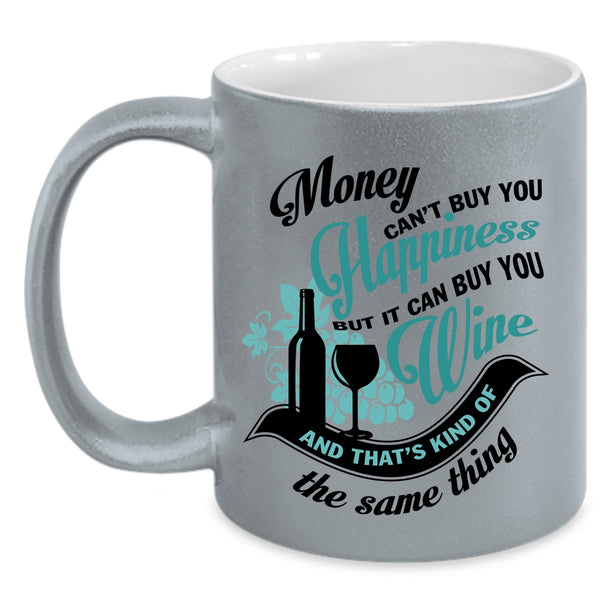 It Can Buy You Wine Coffee Mug, Money Can't Buy You Hapiness Accent Mug