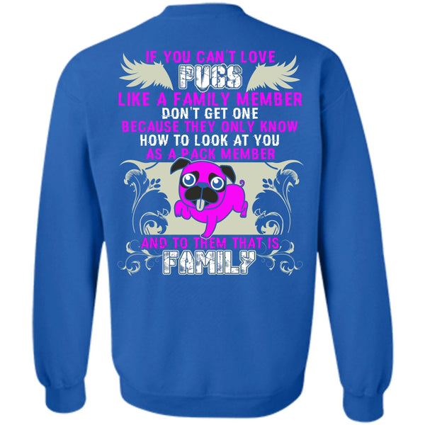 Like A Family Member T Shirt, I Love Pug Sweatshirt