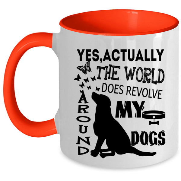 Cute Dogs Coffee Mug, The World Does Revolve Around My Dogs Accent Mug