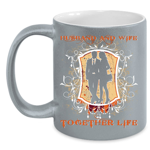 Husband And Wife Together Life Coffee Mug, Cool Just Married Coffee Cup