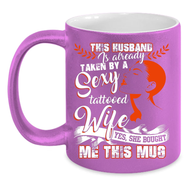 Taken By A Tattooed Wife Coffee Mug, My Husband Coffee Cup