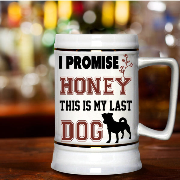This Is My Last Dog Beer Stein 22oz, I Promise Honey Beer Mug