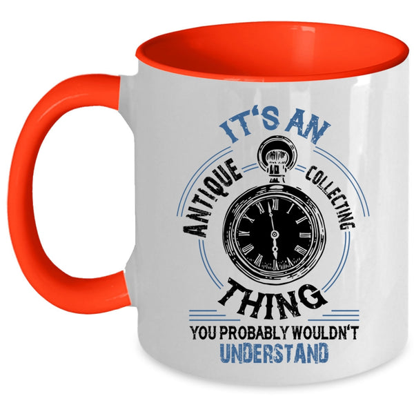 Cool Antique Collecting Coffee Mug, It's An Antique Collecting Thing Accent Mug
