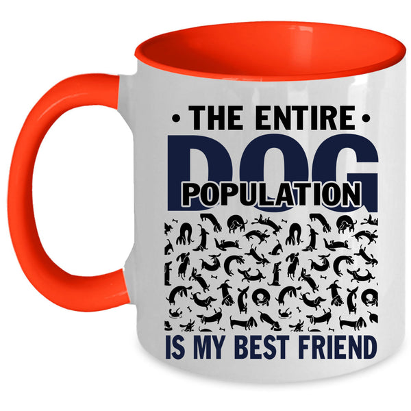 Funny Dogs Coffee Mug, The Entire Dog Population Is My Best Friend Accent Mug