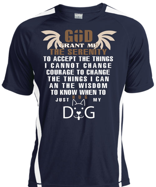 God Grant Me The Serenity To Accept The Things T Shirt, Just Hug My Dog T Shirt