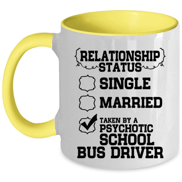 Taken By A Psychotic School Bus Driver Coffee Mug, Relationship Status Accent Mug