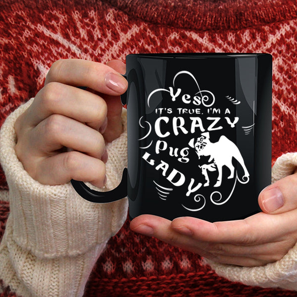 I'm A Crazy Pug Lady Coffee Mug, I Love Dogs Coffee Cup