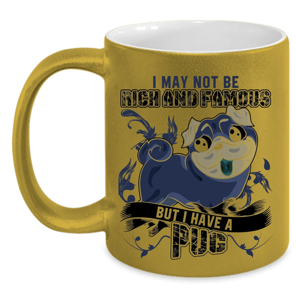 I Have A Pug Coffee Mug, I May Not Be Rich And Famous Accent Mug