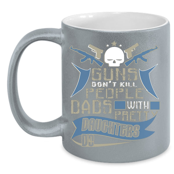 Dads With Pretty Daughters Do Coffee Mug, Dad And Daughter Coffee Cup