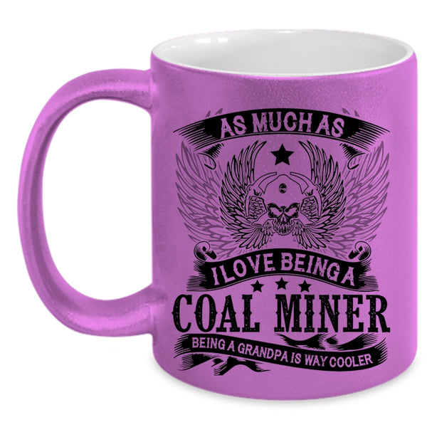 Being A Grandpa Is Way Cooler Coffee Mug, I Love Being A Coal Miner Accent Mug