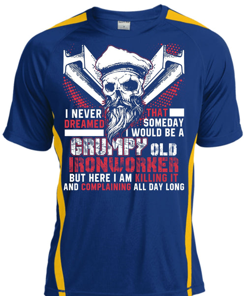 Grumpy Old Ironworker T Shirt, I Never Dreamed T Shirt, Cool Shirt
