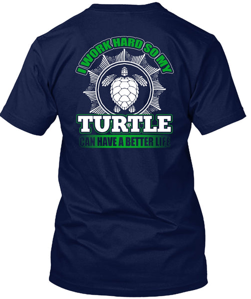 I Work Hard So My Turtle T Shirt, My Life T Shirt