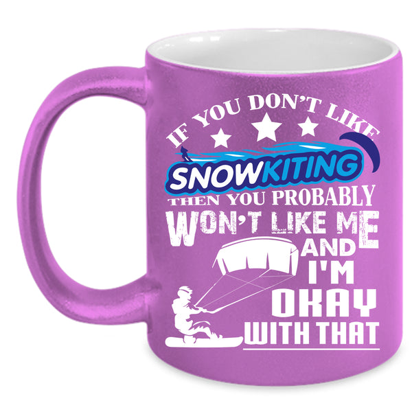 If You Don't Like Snowkiting Coffee Mug, Outdoor Coffee Cup