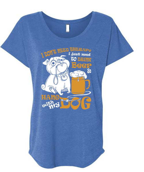 Hang With My Dog T Shirt, I Just Need To Drink Beer T Shirt, Cool Shirt (Ladies' Triblend Dolman Sleeve)