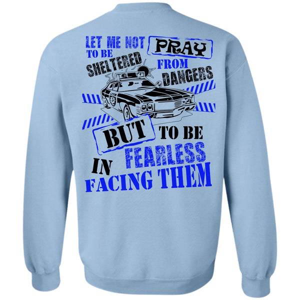 I Love Police T Shirt, To Be Fearless In Facing Them Sweatshirt