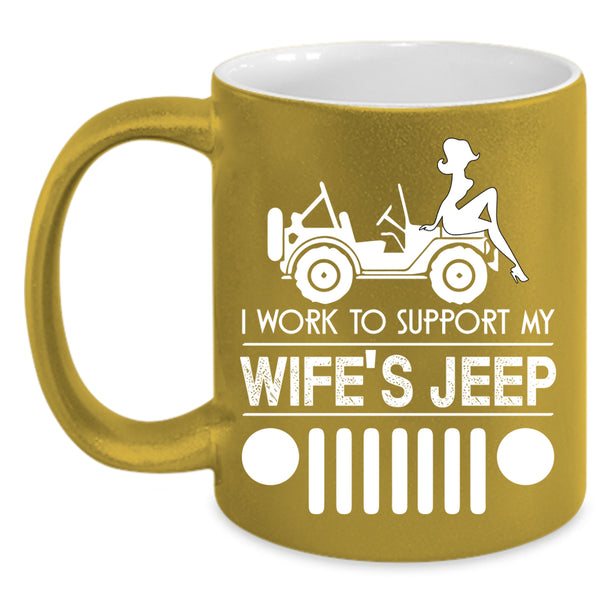 I Work To Support My wife's Jeep Coffee Mug, Cute Wife's Jeep Coffee Cup