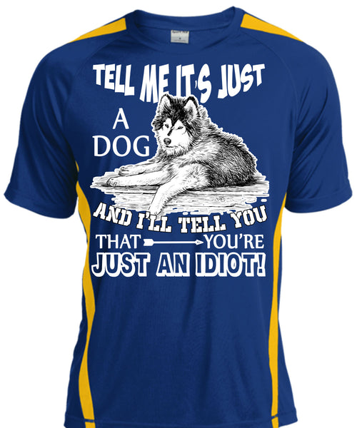 Tell Me It's Just A Dog T Shirt, You're Just An Idiot T Shirt, Cool Shirt