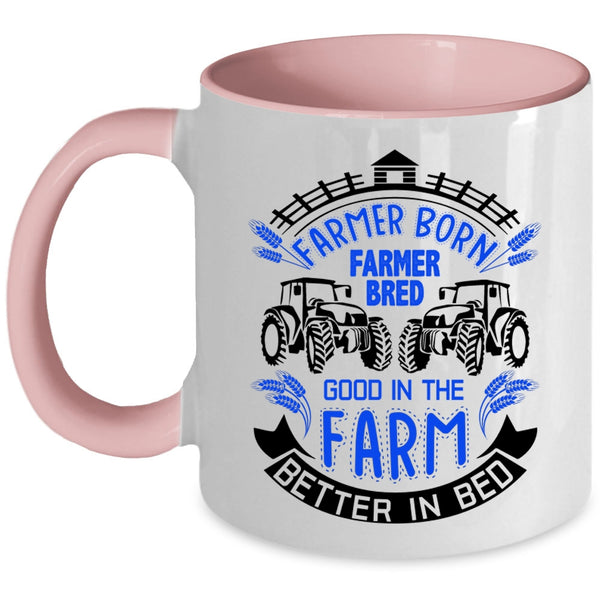 Good In The Farm Better In Bed Coffee Mug, Farmer Born Accent Mug