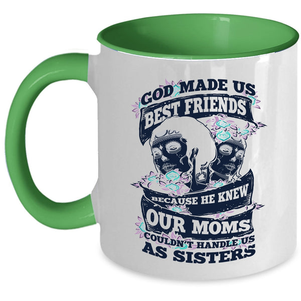 Our Moms Couldn't Handle Us Sister Coffee Mug, God Made Us Best Friends Accent Mug