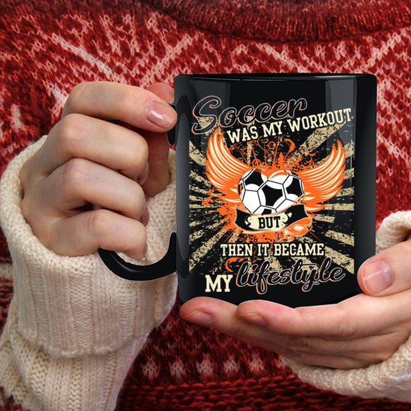 Soccer Was My Workout Coffee Mug, It Became My Lifestyle Coffee Cup