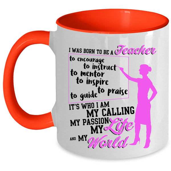 My Life And My World Coffee Mug, I Was Born To Be A Teacher Accent Mug