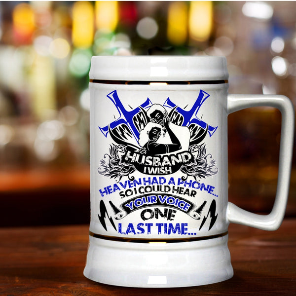 I Could Hear Your Voice Beer Stein 22oz, Husband I Wish Heaven Had A Phone Beer Mug