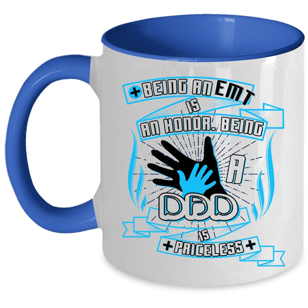 Being A Dad Is Priceless Coffee Mug, Being A EMT Is An Honor Accent Mug