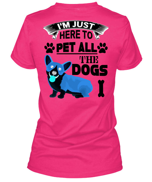I'm Just Here To Pet All The Dogs T Shirt, I Love My Dogs T Shirt