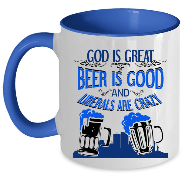 Liberals Are Crazy Coffee Mug, Beer Is Good Accent Mug