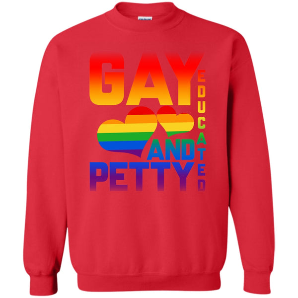 Gay Educated And Petty T Shirt, Coolest Gay Sweatshirt