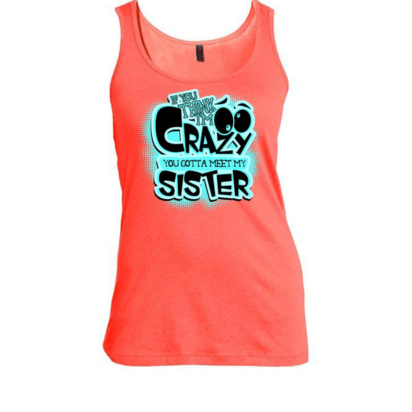 If You Think I'm Crazy T Shirt, Gift For Sister Tank Top