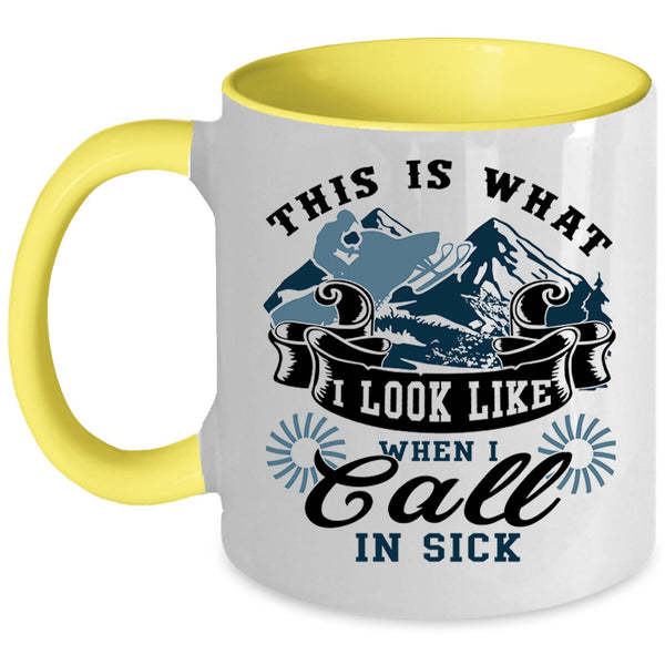 Funny Coffee Mug, This Is What I Look Like When I Call In Sick Accent Mug
