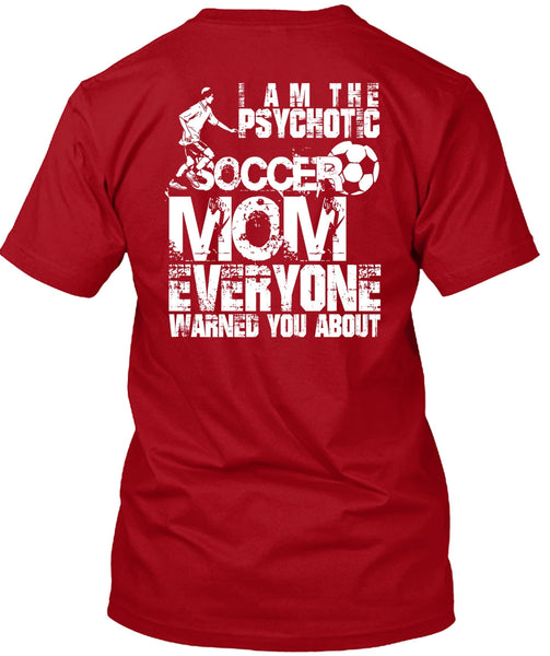 I Am The Psychotic Soccer Mom T Shirt, Being A Mom T Shirt
