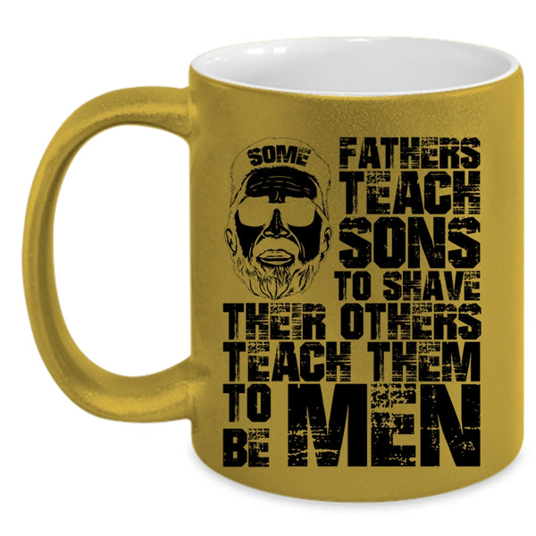 Their Others Teach Them To Be Men Coffee Mug, Some Fathers Teach Sons To Shave Accent Mug