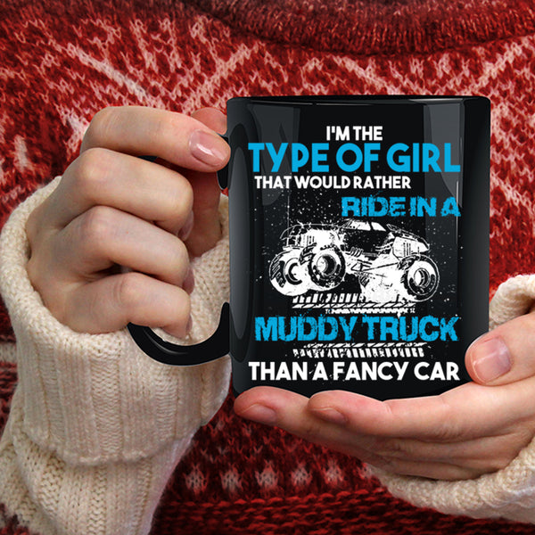 Type Of Girl Coffee Mug, Ride In A Muddy Truck Than A Fancy Car Coffee Cup
