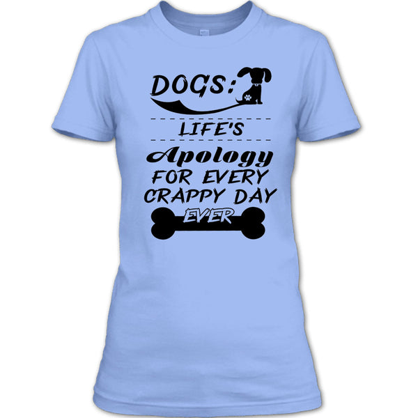Dogs Life's Apology For Every Crappy Day Ever T Shirt, Coolest Dog Lover T Shirt