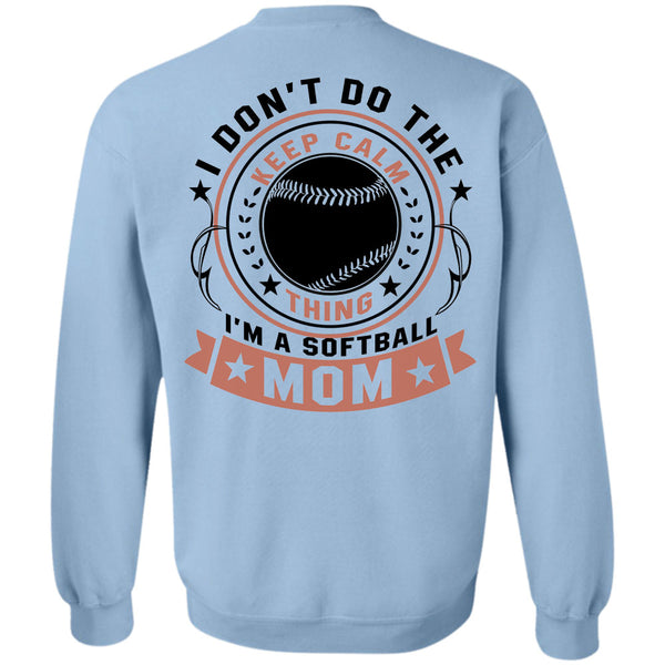 Being A Mother T Shirt, I Don't Do The Keep Calm Thing I'm A Softball Mom Sweatshirt
