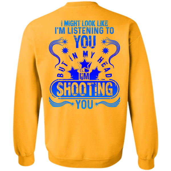 Being A Hunter T Shirt, In my Head I'm Shooting You Sweatshirt