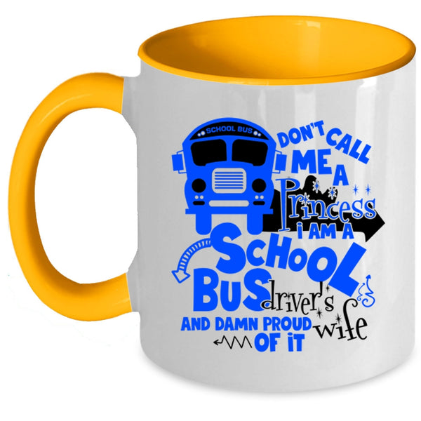 I Am A School Bus Driver's Wife Coffee Mug, Don't Call Me A Princess Accent Mug