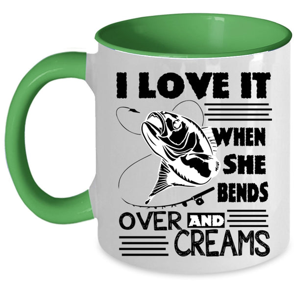 She Bends Over And Creams Coffee Mug, I Love Fishing Accent Mug
