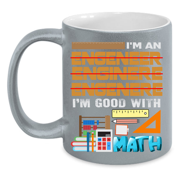 I'm An Engineer Coffee Mug, I'm Good With Math Coffee Cup