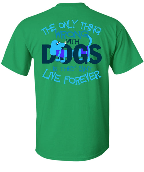 The Only Thing Wrong With Dogs T Shirt, I Love My Dog T Shirt