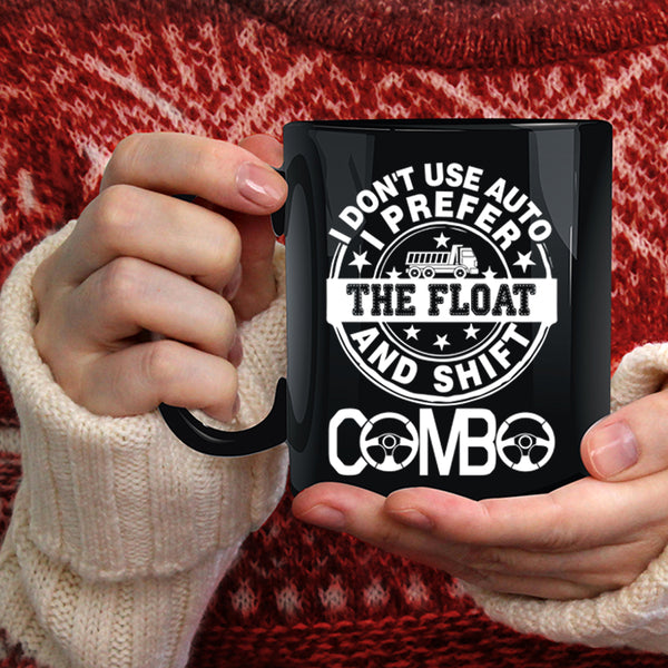 I Don't Use Auto I Prefer The Float Coffee Mug, Truck Driving Coffee Cup