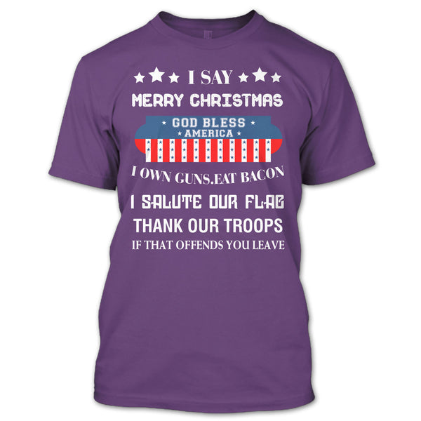 I Say Merry Christmas T Shirt, God Bless America T Shirt