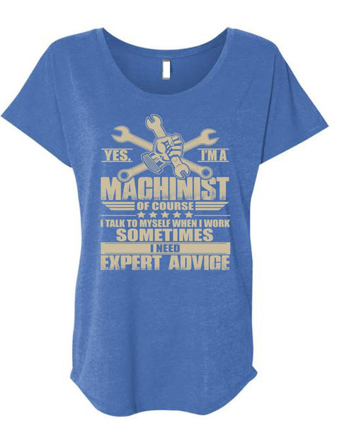 I'm A Machinist T Shirt, I Need Expert Advice T Shirt, Cool Shirt (Ladies' Triblend Dolman Sleeve)