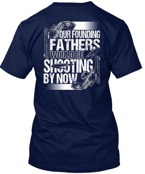 Our Founding Fathers Would Be Shooting T Shirt, Being A Hunter T Shirt