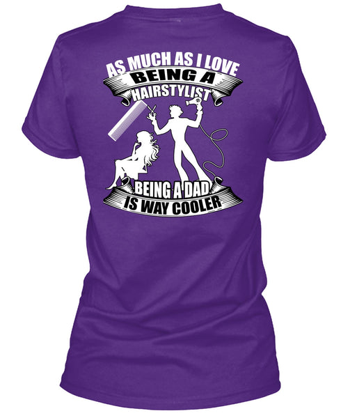 Being A Hair Stylist T Shirt, Being A Dad T Shirt
