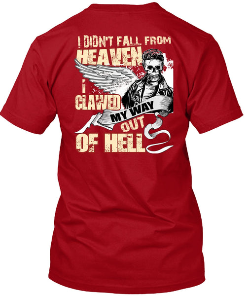 I Didn't Fall From Heaven T Shirt, I Clawed My Way Out Of Hell T Shirt