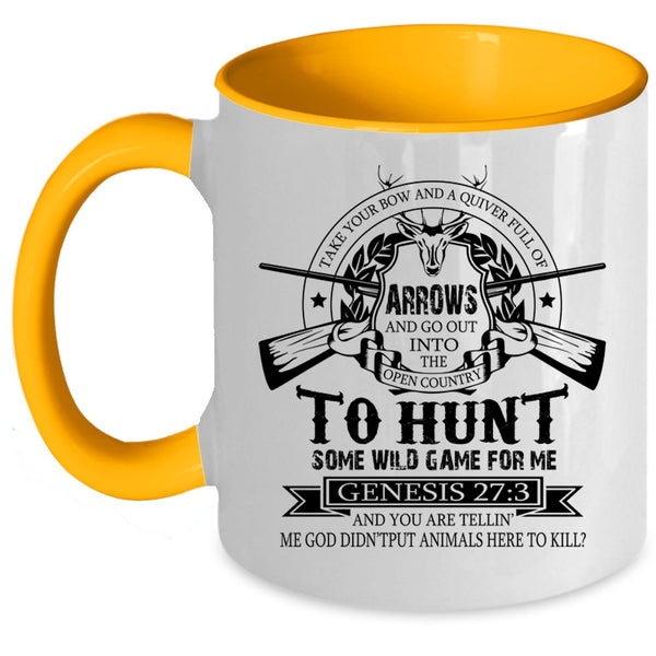 Funny Hunt Coffee Mug, Take Your Bow And A Quiver Full Of Arrows Accent Mug