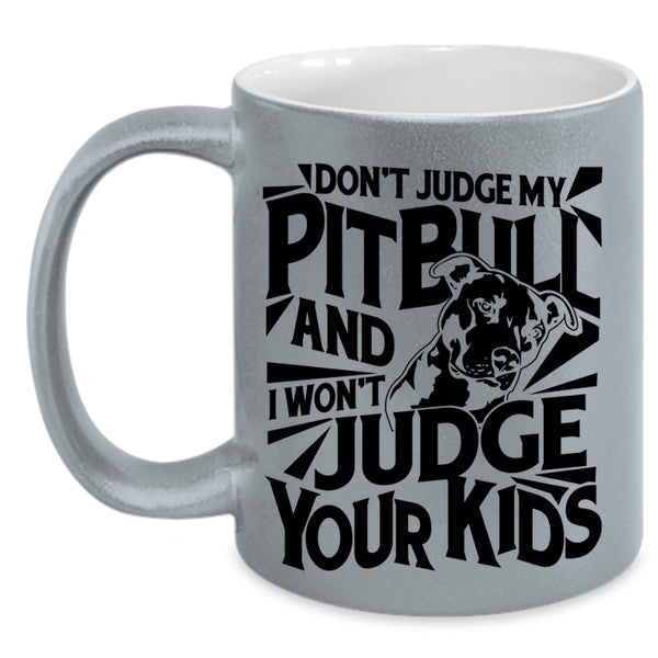 I Won't Judge Your Kids Coffee Mug, Don't Judge My Pitbull Accent Mug